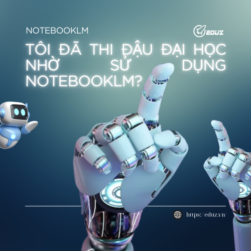 Tôi đã thi đậu đại học nhờ sử dụng NotebookLM?